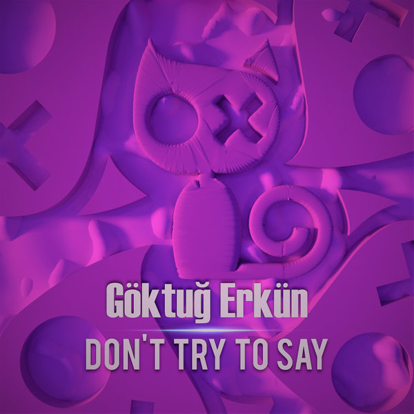 Göktuğ Erkün - Don't Try To Say [PPC119]